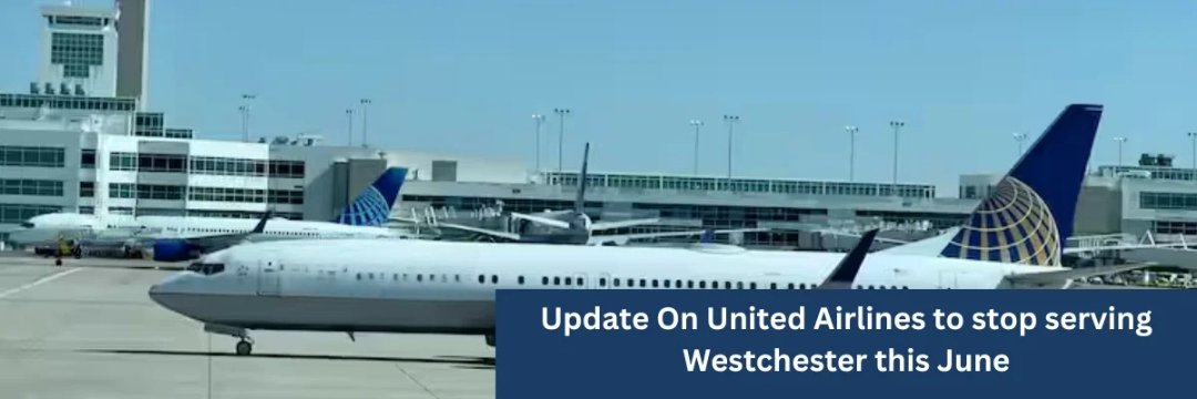 Update-On-United-Airlines-to-stop-serving-Westchester-this-June (1)