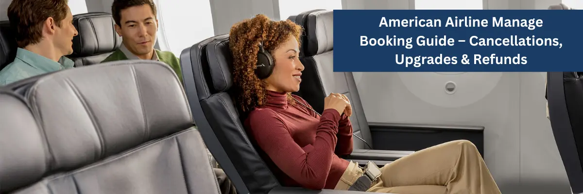 American Airlines Manage Booking – Cancellations, Refunds, Seat Upgrades & Online Check-in Guide 2025