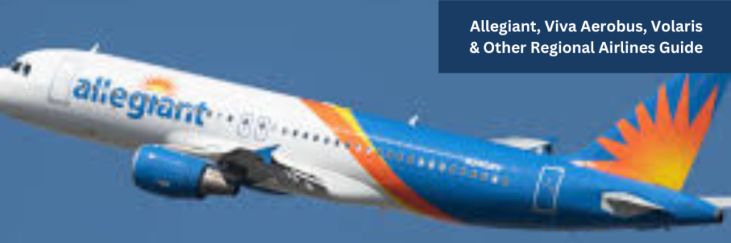 Allegiant, Viva Aerobus, Volaris & Other Regional Airlines Guide