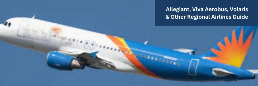 Allegiant-Viva-Aerobus-Volaris-Other-Regional-Airlines-Guide