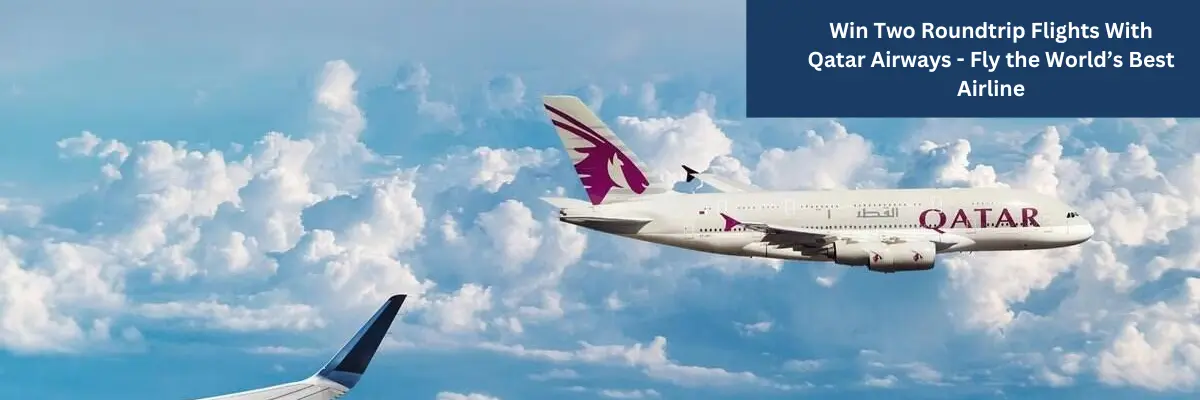 Qatar Airways Free Tickets 2025 – How to Win Roundtrip Flights