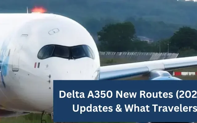 Delta A350 New Routes (2026): Destinations, Updates & What Travelers Should Know