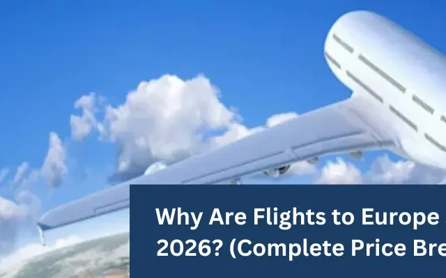 Why Are Flights to Europe So Expensive in 2026? (Complete Price Breakdown Guide)