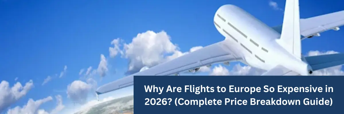 Why Are Flights to Europe So Expensive in 2026 (Complete Price Breakdown Guide)